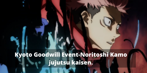 Kyoto Goodwill Event-Noritoshi Kamo jujutsu kaisen.